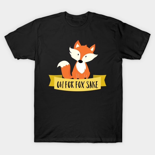 Oh For Fox Sake T-Shirt by Raw Designs LDN